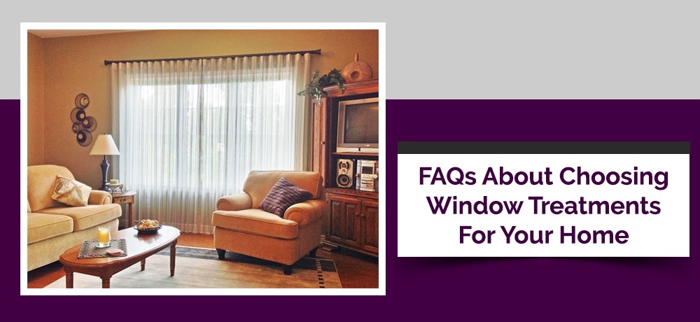 Frequently Asked Questions About Choosing Window Treatments for Your Home.jpg